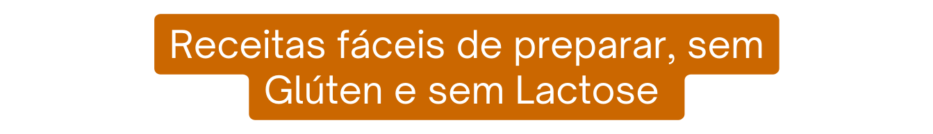 Receitas fáceis de preparar sem Glúten e sem Lactose
